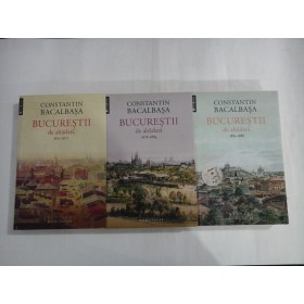 BUCURESTII DE ALTADATA - CONSTANTIN BACALBASA - 3 volume ( ed.2014)